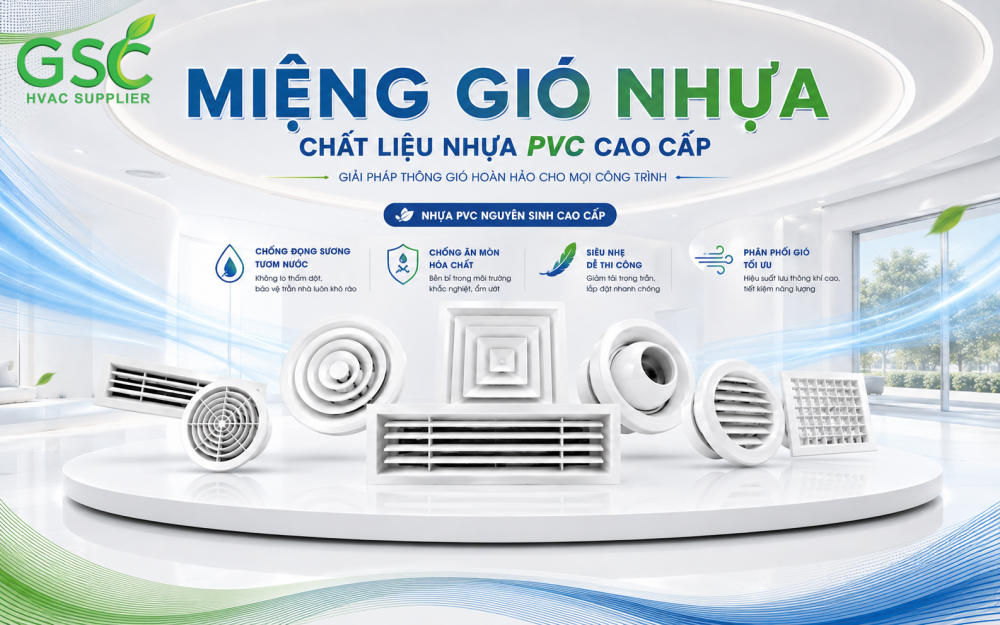 MIỀN TRUNG KHÍ HẬU KHẮC NGHIỆT - ĐÃ CÓ MIỆNG GIÓ NHỰA PVC GSC 